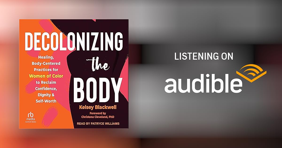 Decolonizing the Body Audiobook by Kelsey Blackwell, Christena